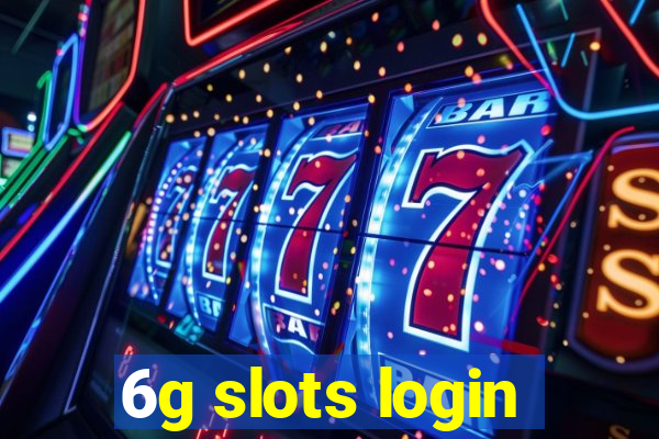 6g slots login